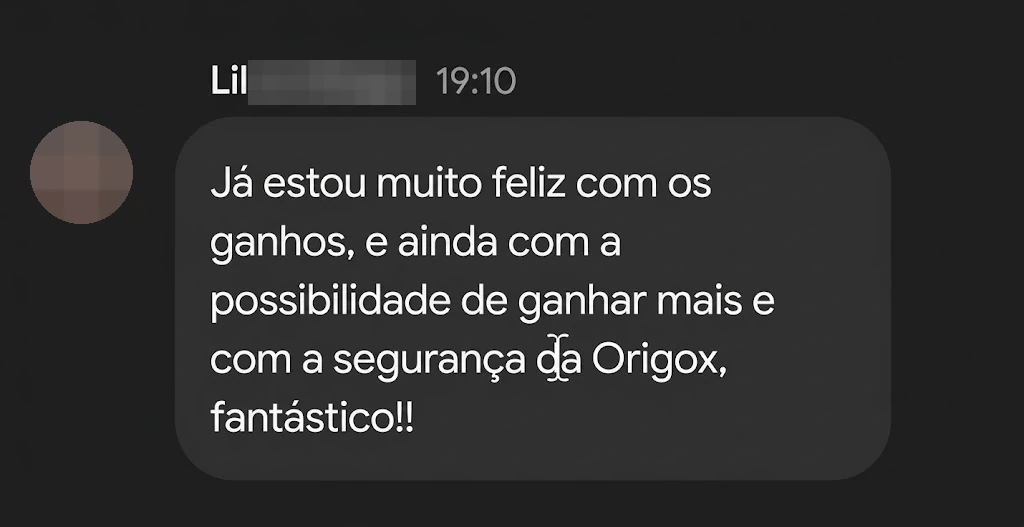 Lil•••: “Já estou muito feliz com os ganhos, e ainda com a possibilidade de ganhar mais e com a segurança da Origox, fantástico!!”