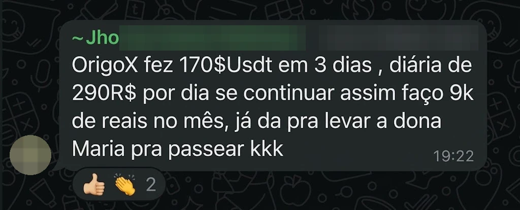 Jho•••: “OrigoX fez 170$Usdt em 3 dias, diária de 290R$ por dia se continuar assim faço 9k de reais no mês, já dá pra levar a dona Maria pra passear kkk”